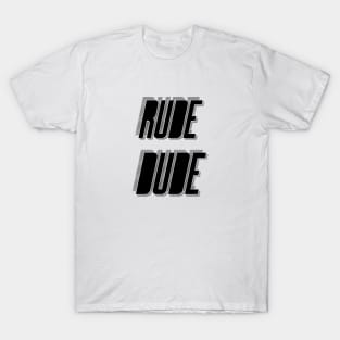 Rude Dude T-Shirt